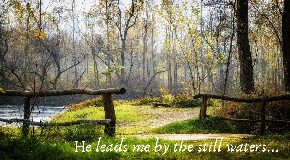 He leads me by the still waters